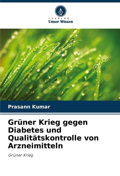 Grüner Krieg gegen Diabetes und Qualitätskontrolle von Arzneimitteln, Taschenbuch von Prasann Kumar, Verlag Unser Wissen, 9786207898725