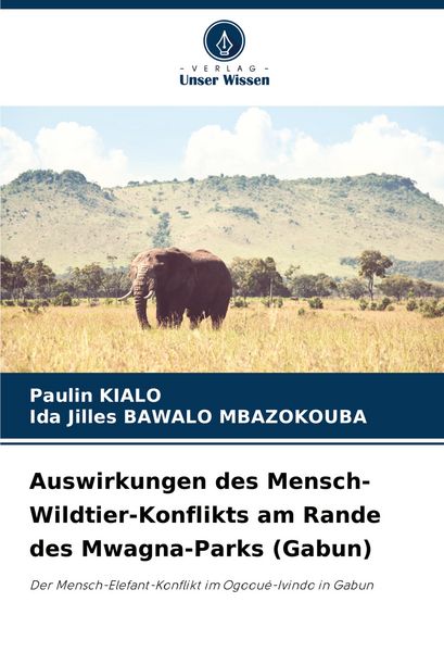 Auswirkungen des Mensch-Wildtier-Konflikts am Rande des Mwagna-Parks (Gabun), Taschenbuch von Paulin Kialo , Ida Jilles Bawalo Mbazokouba, Verlag