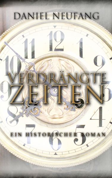 Verdrängte Zeiten, Taschenbuch von Daniel Neufang, BoD – Books on Demand, 9783748168492