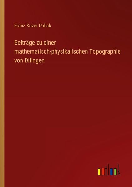Produktbild: Beitr&auml;ge zu einer mathematisch-physikalischen Topographie von Dilingen