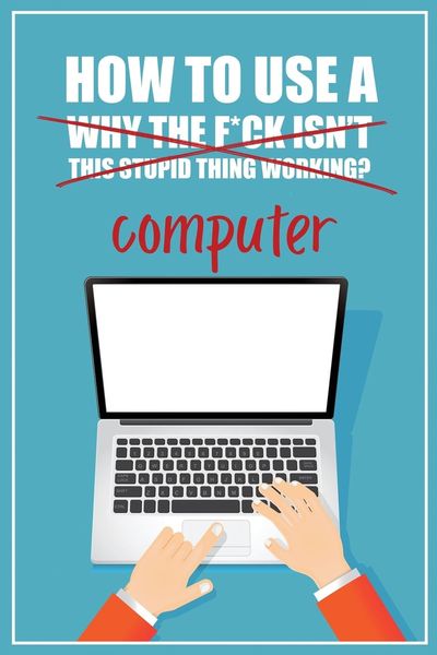 Produktbild: How to Use a (Why The F*ck Isn't This Stupid Thing Working?) Computer