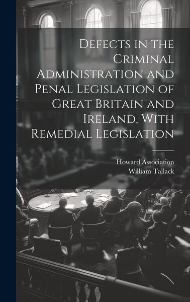Produktbild: Defects in the Criminal Administration and Penal Legislation of Great Britain and Ireland, With Remedial Legislation