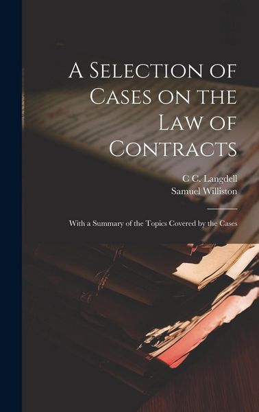 Produktbild: A Selection of Cases on the law of Contracts: With a Summary of the Topics Covered by the Cases