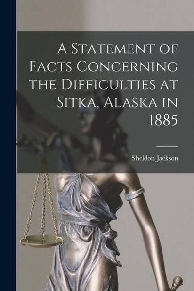 Produktbild: A Statement of Facts Concerning the Difficulties at Sitka, Alaska in 1885