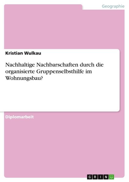 Produktbild: Nachhaltige Nachbarschaften durch die organisierte Gruppenselbsthilfe im Wohnungsbau?
