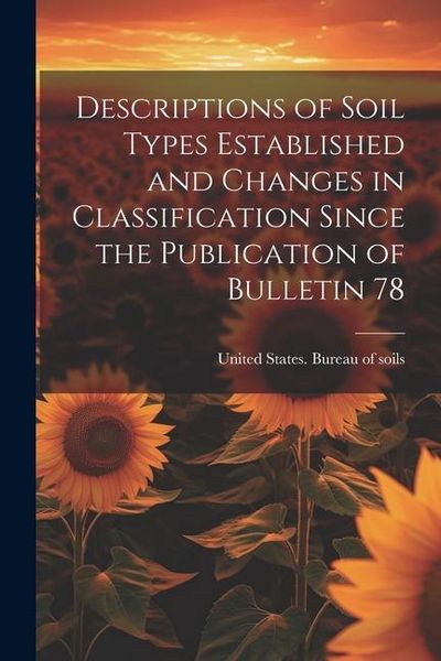 Produktbild: Descriptions of Soil Types Established and Changes in Classification Since the Publication of Bulletin 78