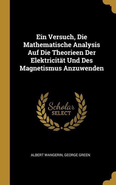 Produktbild: Ein Versuch, Die Mathematische Analysis Auf Die Theorieen Der Elektricit&auml;t Und Des Magnetismus Anzuwenden