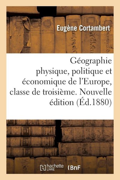 Produktbild: G&eacute;ographie physique, politique et &eacute;conomique de l'Europe, classe de troisi&egrave;me. Nouvelle &eacute;dition