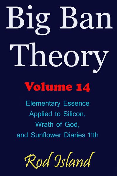 Produktbild: Big Ban Theory: Elementary Essence Applied to Silicon, Wrath of God, and Sunflower Diaries 11th, Volume 14