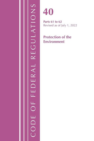 Produktbild: Code of Federal Regulations, Title 40 Protection of the Environment 61-62, Revised as of July 1, 2021