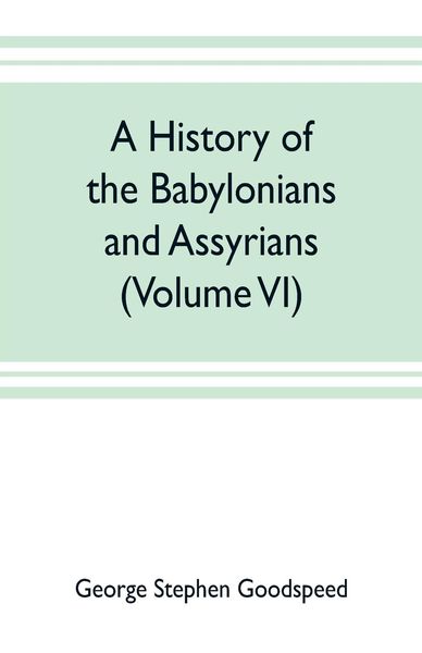 Produktbild: A history of the Babylonians and Assyrians (Volume VI)
