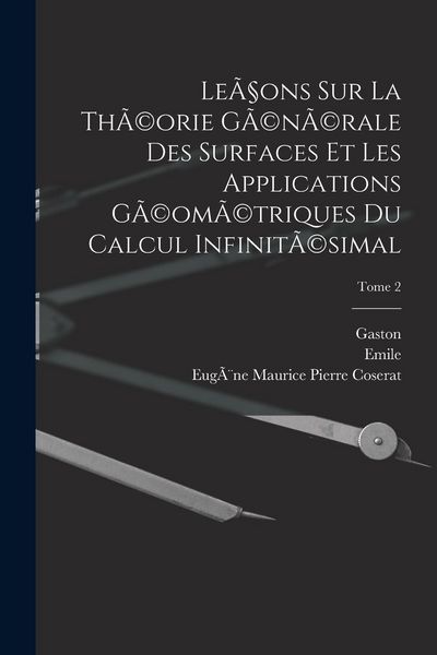 Produktbild: Le&ccedil;ons sur la th&Atilde;(c)orie g&Atilde;(c)n&Atilde;(c)rale des surfaces et les applications g&Atilde;(c)om&Atilde;(c)triques du calcul infinit&Atilde;(c)simal; Tome 2