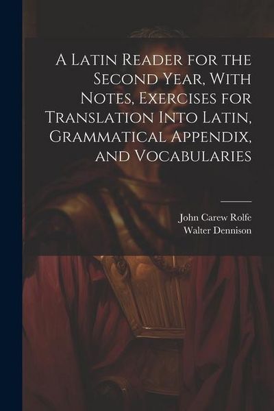 Produktbild: A Latin Reader for the Second Year, With Notes, Exercises for Translation Into Latin, Grammatical Appendix, and Vocabularies