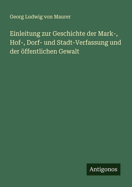 Produktbild: Einleitung zur Geschichte der Mark-, Hof-, Dorf- und Stadt-Verfassung und der &ouml;ffentlichen Gewalt