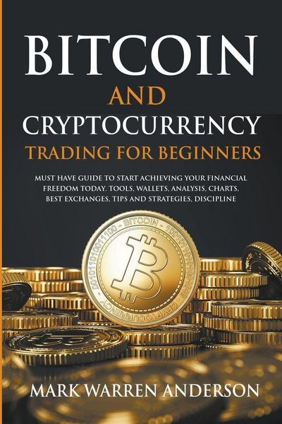 Produktbild: Bitcoin and Cryptocurrency Trading for Beginners I Must Have Guide to Start Achieving Your Financial Freedom Today I Tools, Wallets, Analysis, Charts, Best Exchanges, Tips and Strategies, Discipline