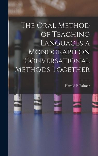 Produktbild: The Oral Method of Teaching Languages a Monograph on Conversational Methods Together