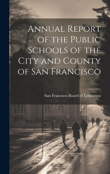 Produktbild: Annual Report of the Public Schools of the City and County of San Francisco