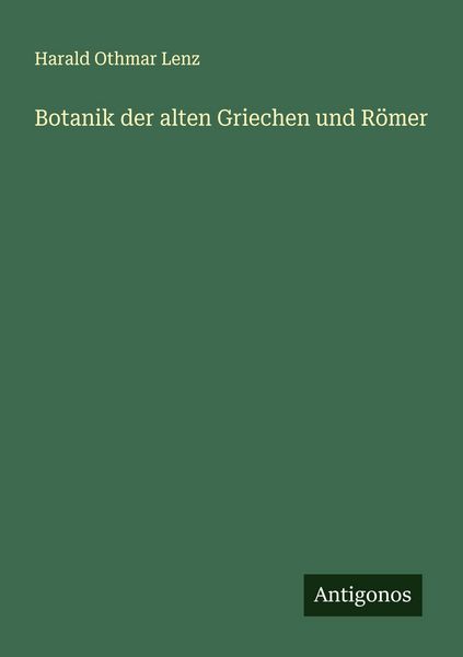Botanik der alten Griechen und Römer, Taschenbuch von Harald Othmar Lenz, Antigonos Verlag, 9783563409275