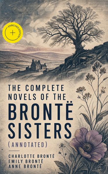Produktbild: The Complete Novels of the Bront&euml; Sisters (Annotated)