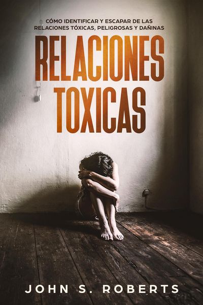 Produktbild: Relaciones T&oacute;xicas: C&oacute;mo Identificar y Escapar de las Relaciones T&oacute;xicas, Peligrosas y Da&ntilde;inas