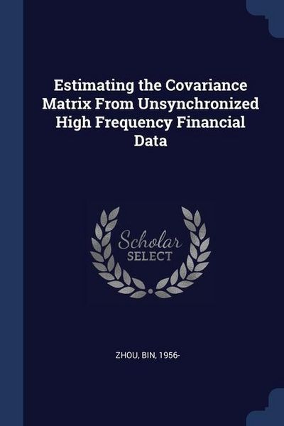 Produktbild: Estimating the Covariance Matrix From Unsynchronized High Frequency Financial Data