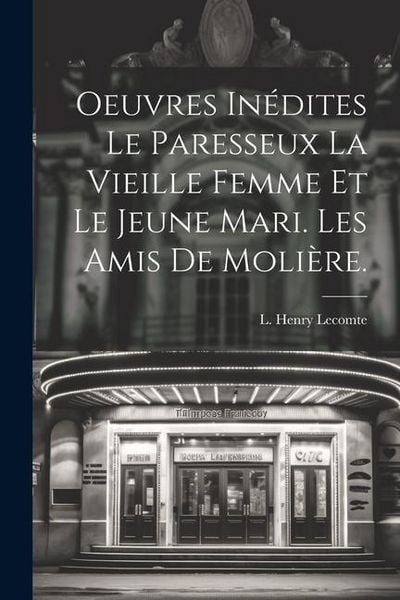 Produktbild: Oeuvres In&eacute;dites Le Paresseux La Vieille Femme et le Jeune Mari. Les amis de Moli&egrave;re.