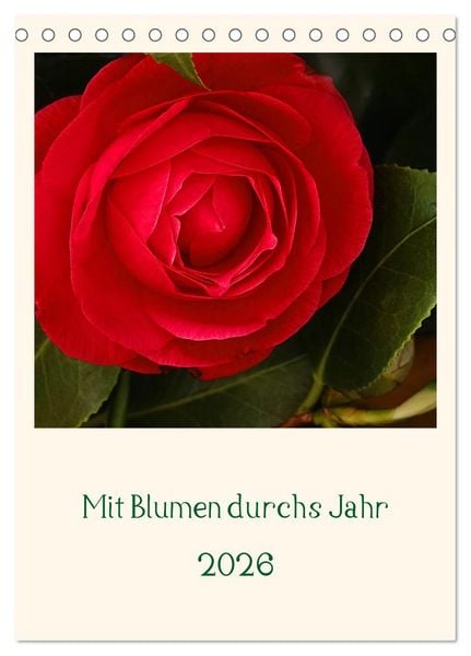 Mit Blumen durchs Jahr (Tischkalender 2026 DIN A5 hoch), CALVENDO Monatskalender