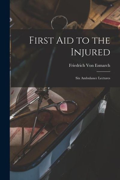 Produktbild: First Aid to the Injured: Six Ambulance Lectures