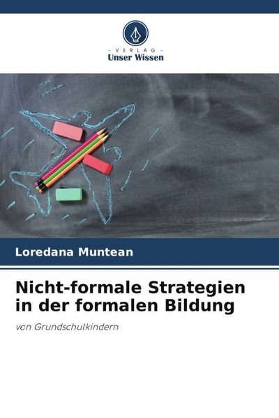 Nicht-formale Strategien in der formalen Bildung, Taschenbuch von Loredana Muntean, Verlag Unser Wissen, 9786205132357