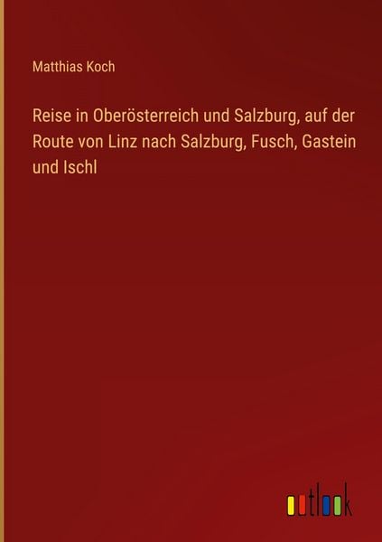 Produktbild: Reise in Ober&ouml;sterreich und Salzburg, auf der Route von Linz nach Salzburg, Fusch, Gastein und Ischl