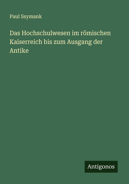 Produktbild: Das Hochschulwesen im r&ouml;mischen Kaiserreich bis zum Ausgang der Antike