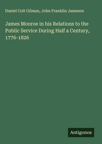 Produktbild: James Monroe in his Relations to the Public Service During Half a Century, 1776-1826