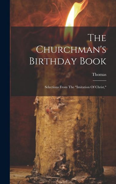 Produktbild: The Churchman's Birthday Book: Selections From The "imitation Of Christ,"