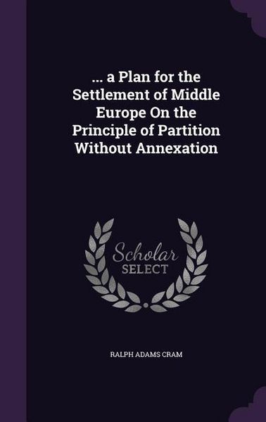 Produktbild: ... a Plan for the Settlement of Middle Europe On the Principle of Partition Without Annexation