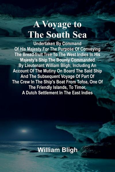 Produktbild: A Voyage to the South Sea; Undertaken by command of His Majesty for the purpose of conveying the bread-fruit tree to the West Indies in His Majesty's ship the Bounty commanded by Lieutenant William Bligh; including an account of the mutiny on board the sa
