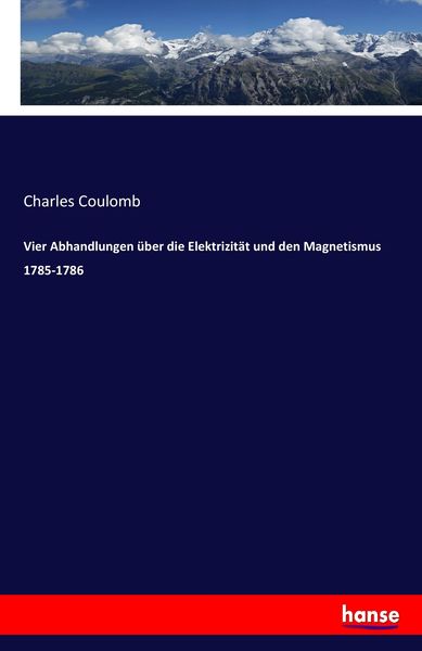 Vier Abhandlungen über die Elektrizität und den Magnetismus 1785-1786, Taschenbuch von Charles Coulomb, Hansebooks, 9783743694927
