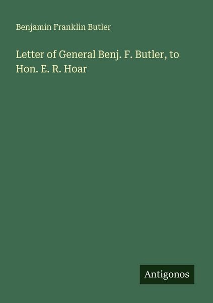 Produktbild: Letter of General Benj. F. Butler, to Hon. E. R. Hoar