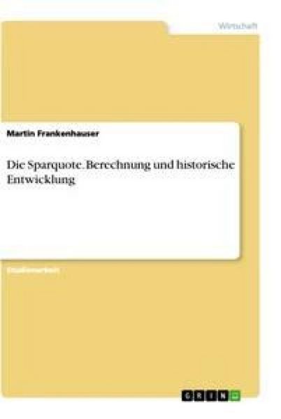 Produktbild: Die Sparquote. Berechnung und historische Entwicklung