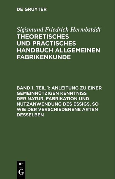 Produktbild: Anleitung zu einer gemeinn&uuml;tzigen Kenntni&szlig; der Natur, Fabrikation und Nutzanwendung des Essigs, so wie der verschiedenene Arten desselben