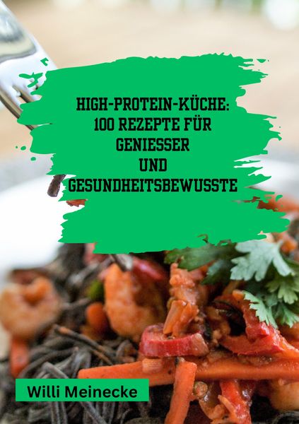 Produktbild: High-Protein-K&uuml;che: 100 Rezepte f&uuml;r Genie&szlig;er und Gesundheitsbewusste