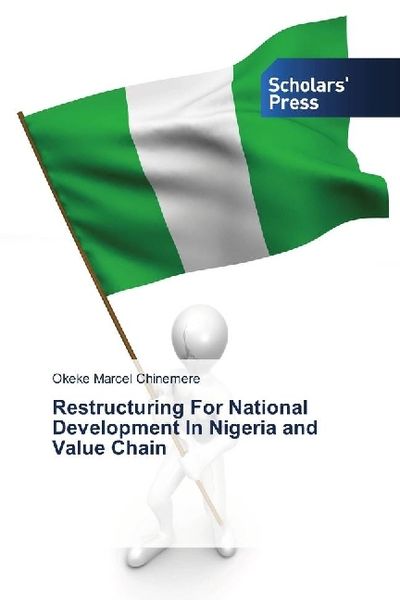 Marcel Chinemere, O: Restructuring For National Development, Taschenbuch von Okeke Marcel Chinemere, Scholar's Press, 9786202316835