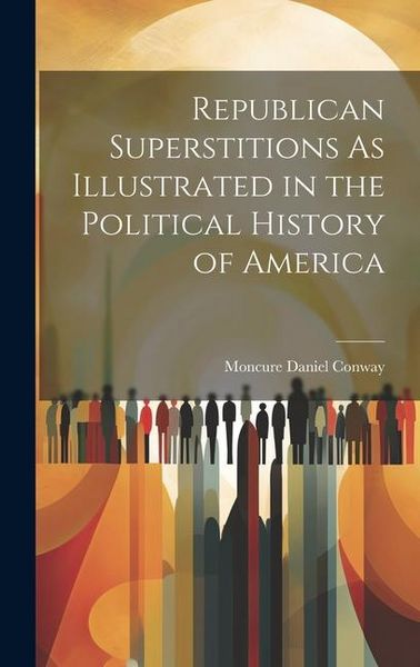 Produktbild: Republican Superstitions As Illustrated in the Political History of America