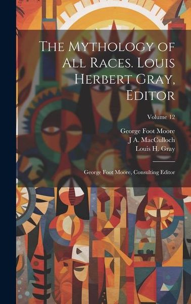 Produktbild: The Mythology of all Races. Louis Herbert Gray, Editor; George Foot Moore, Consulting Editor; Volume 12