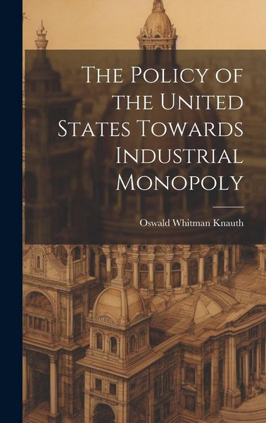 Produktbild: The Policy of the United States Towards Industrial Monopoly