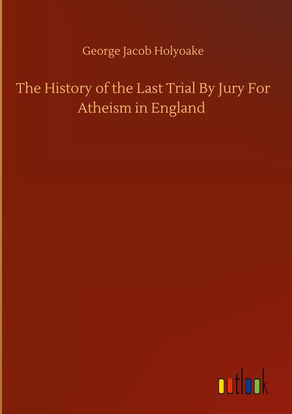 Produktbild: The History of the Last Trial By Jury For Atheism in England