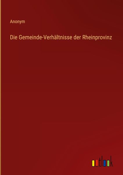 Produktbild: Die Gemeinde-Verh&auml;ltnisse der Rheinprovinz