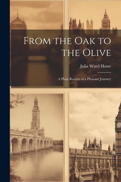 Produktbild: From the Oak to the Olive: A Plain Record of a Pleasant Journey