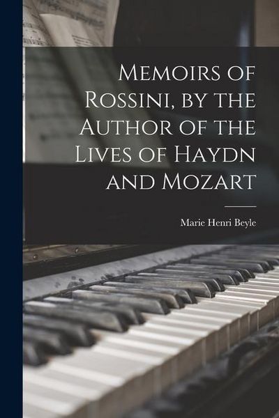 Produktbild: Memoirs of Rossini, by the Author of the Lives of Haydn and Mozart
