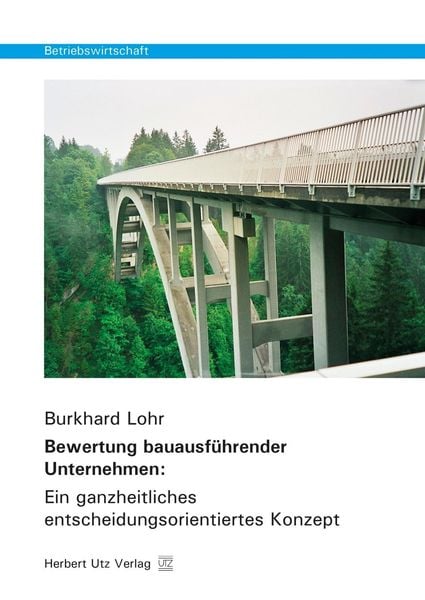 Produktbild: Bewertung bauausf&uuml;hrender Unternehmen: Ein ganzheitliches entscheidungsorientiertes Konzept