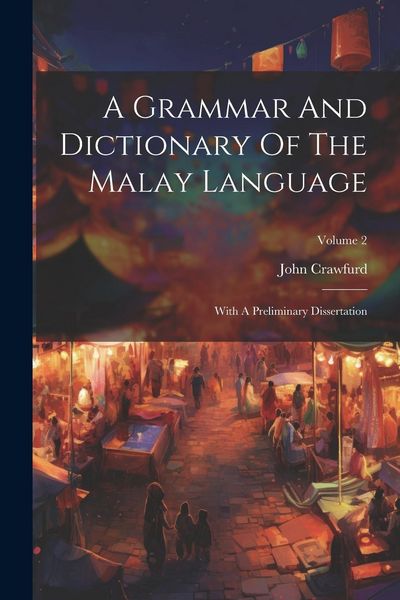 Produktbild: A Grammar And Dictionary Of The Malay Language: With A Preliminary Dissertation; Volume 2